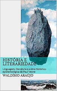 Livro História e literariedade: Linguagem, literatura e a obra histórico-epistemológica de Paul Veyne