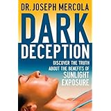 Dark Deception: Discover the Truths About the Benefits of Sunlight Exposure by Dr. Joseph Mercola (2008-06-01)