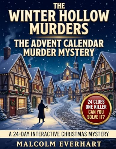 The Winter Hollow Murders – The Advent Calendar Murder Mystery: A 24-Day Interactive Christmas Mystery with Clues, Riddles and Puzzles for Crime-Solving Fans