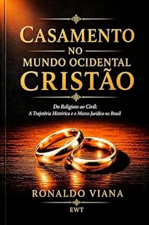 Livro CASAMENTO NO MUNDO OCIDENTAL CRISTÃO : Do Religioso ao Civil: A Trajetória Histórica e o Marco Jurídico no Brasil