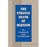 The Strange Death of Marxism: The European Left in the New Millennium (Volume 1)