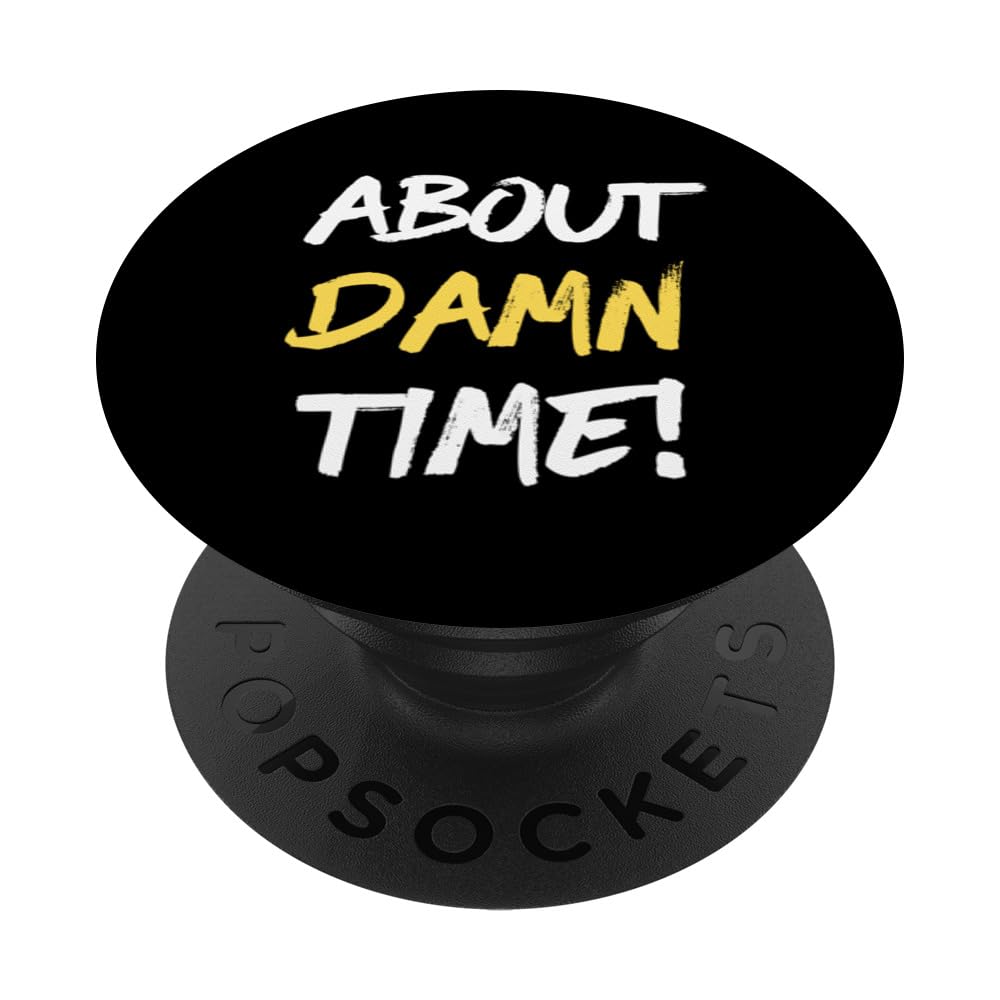 About Damn Time Funny Saying PopSockets Swappable PopGrip