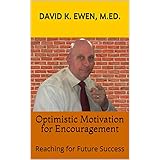 Optimistic Motivation for Encouragement: Reaching for Future Success (Silver Anniversary Series Book 12)