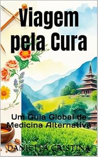 Viagem pela Cura: Um Guia Global de Medicina Alternativa