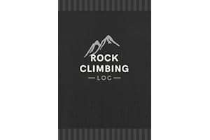 Rock Climbing Log: Track & Record Every Climb | A Journal Specially Made for Beginner to Experienced Indoor or Outdoor Climbe