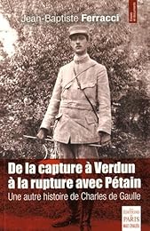De la capture à Verdun à la rupture avec Pétain