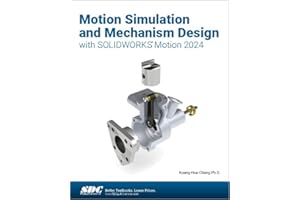 Motion Simulation and Mechanism Design with SOLIDWORKS Motion 2024