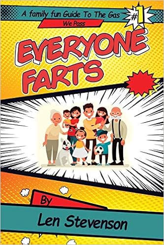 Everyone Farts A Family Fun Guide To The Gas We Pass Stevenson Len 9781655751660 Amazon Com Books