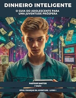 Livro Dinheiro Inteligente: O Guia do Adolescente para uma Juventude Próspera (Finanças na Juventude Livro 1)
