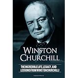 Winston Churchill: The incredible life, legacy, and lessons from Winston Churchill!