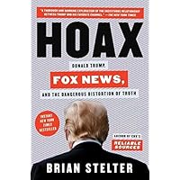 Hoax: Donald Trump, Fox News, and the Dangerous Distortion of Truth