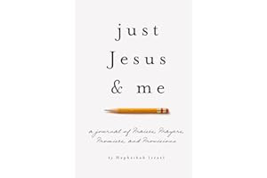 Just Jesus & Me: A Journal of Praises Prayers Promises & Provisions