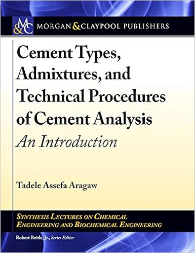 Cement Types, Admixtures, and Technical Procedures of Cement Analysis: An Introduction (Synthesis Lectures on Chemical Engineering and Biochemical Engineering)