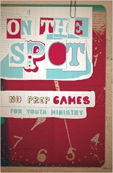 On the Spot, No-Prep Games for Youth Ministry: Group ...