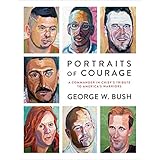 Portraits of Courage: A Commander in Chief's Tribute to America's Warriors