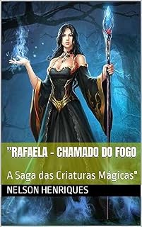 Livro "Rafaela - Chamado do Fogo: A Saga das Criaturas Mágicas"