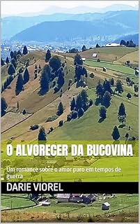 Livro O ALVORECER DA BUCOVINA: Um romance sobre o amor puro em tempos de guerra (Histórias Românticas – Versão em português Livro 3)