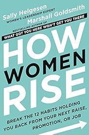 How Women Rise: Break the 12 Habits Holding You Back from Your Next Raise, Promotion, or Job