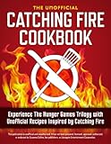 Catching Fire Cookbook: Experience The Hunger Games