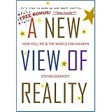 A NEW VIEW OF REALITY: How You, Me &amp; the World Can Awaken