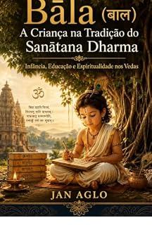 Livro Bāla (बाल): A Criança na Tradição do Sanātana Dharma — Infância, Educação e Espiritualidade nos Vedas