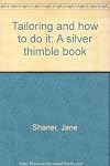 Tailoring and How to Do It: a Silver Thimble Book