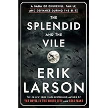 The Splendid and the Vile: A Saga of Churchill, Family, and Defiance During the Blitz