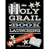 The Holy Grail of Book Launching: Secrets from a bestselling author and friends. Ultimate Publishing Companion and step-by-step guide.