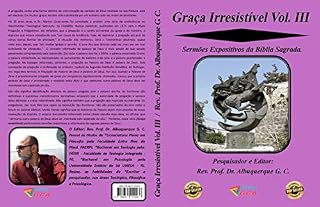 Livro Graça Irresistível Vol. III: Sermões Expositivos da Bíblia Sagrada.