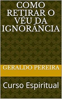 Livro Como retirar o véu da ignorância: Curso Espiritual