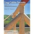 Log Cabin Secrets: Book 1: Mitered Joinery