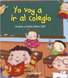 Yo Voy A Ir Al Colegio I Am Going To School Spanish Edition By Safi Andree E Ivette Salom 10 Hardcover Amazon Com Books