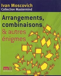Arrangements, combinaisons et autres énigmes