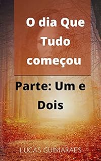 Livro O dia em que tudo começou: Parte Um E Dois