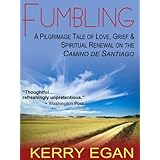 Fumbling: A Pilgrimage Tale of Love, Grief, and Spiritual Renewal on the Camino de Santiago
