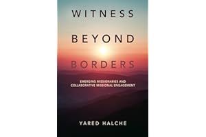 Witness Beyond Borders: Emerging Missionaries and Collaborative Missional Engagement