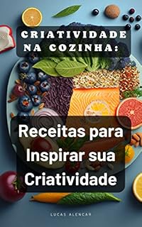 Livro Receitas de Comida para o Dia a Dia: Fáceis e Saborosas para Toda a Família: Criatividade na cozinha receitas para inspirar sua criatividade