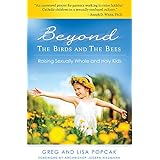 Beyond the Birds and the Bees: Raising Sexually Whole and Holy Kids