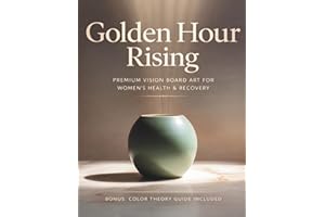 Golden Hour Rising: A Curated Art Collection for Wellness Vision Boards: With Color Psychology, How-To Guide & the Science Be