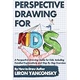Perspective Drawing for Kids: A Perspective Drawing Guide for Kids, Including Detailed Explanations and Step By Step Exercises