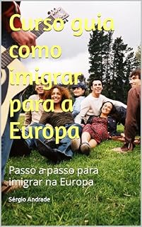 Livro Curso guia como imigrar para a Europa: Passo a passo para imigrar na Europa