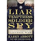 Liar, Temptress, Soldier, Spy: Four Women Undercover in the Civil War