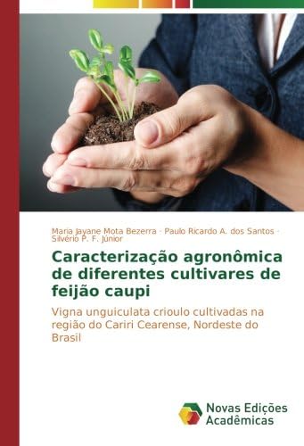 Caracterização agronômica de diferentes cultivares de feijão caupi: Vigna unguiculata crioulo cultivadas na região do Cariri Cearense, Nordeste do Brasil