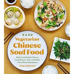 Vegetarian Chinese Soul Food: Deliciously Doable Ways to Cook Greens, Tofu, and Other Plant-Based Ingredients