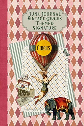 Junk Journal Vintage Circus Themed Signature: Full color 6 x 9 slim Paperback with ephemera to cut out and paste in - no sewing needed!