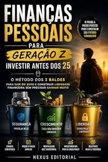 Livro Finanças Pessoais para Geração Z: Investir Antes dos 25: O Método dos 3 Baldes para Sair do Zero e Construir Liberdade Financeira Sem Precisar Ganhar Muito