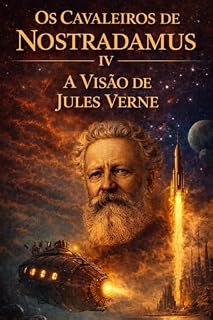 Livro Os Cavaleiros de Nostradamus IV : A Visão de Jules Verne (A saga do conhecimento proibido Livro 4)