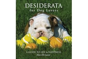 Desiderata for Dog Lovers: A Guide to Life & Happiness