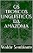 Livro OS TRONCOS LINGUÍSTICOS DA AMAZÔNIA