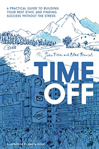 Time Off: A Practical Guide to Building Your Rest Ethic and Finding Success Without the Stress cover